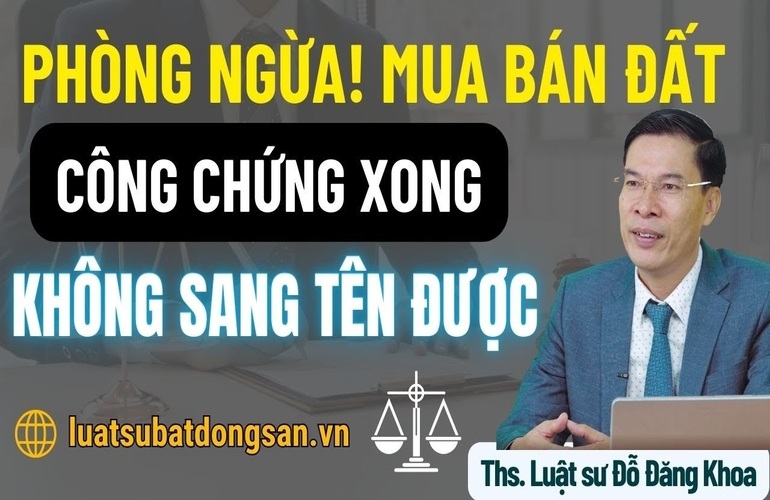 Phòng ngừa! Mua nhà đất công chứng xong không sang tên được